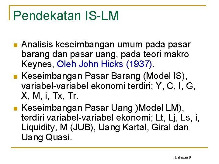 Pendekatan IS-LM n n n Analisis keseimbangan umum pada pasar barang dan pasar uang,