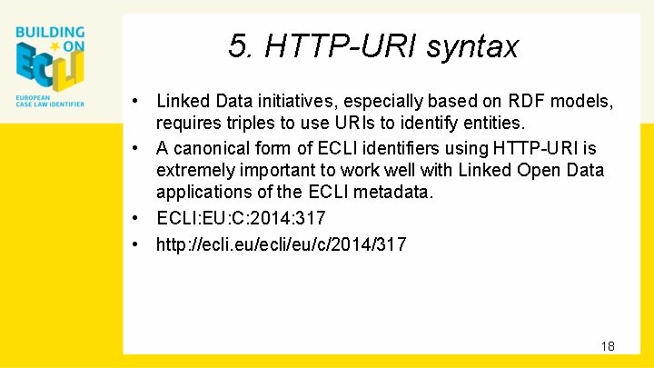 5. HTTP-URI syntax • Linked Data initiatives, especially based on RDF models, requires triples