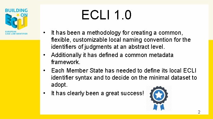 ECLI 1. 0 • It has been a methodology for creating a common, flexible,