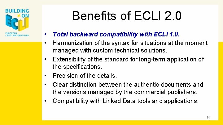 Benefits of ECLI 2. 0 • Total backward compatibility with ECLI 1. 0. •