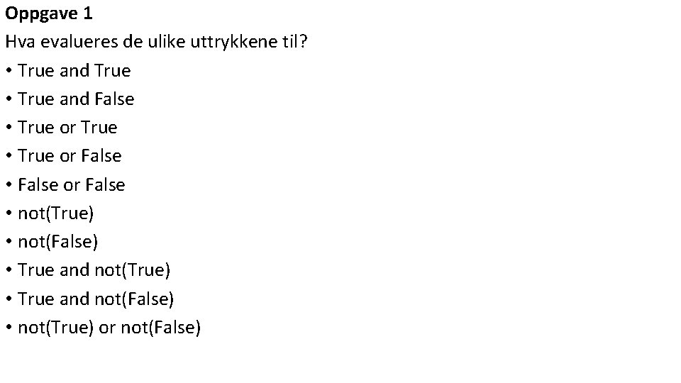 Oppgave 1 Hva evalueres de ulike uttrykkene til? • True and True • True