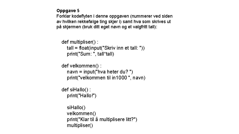 Oppgave 5 Forklar kodeflyten i denne oppgaven (nummerer ved siden av hvilken rekkefølge ting