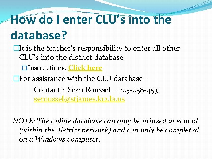 How do I enter CLU’s into the database? �It is the teacher’s responsibility to