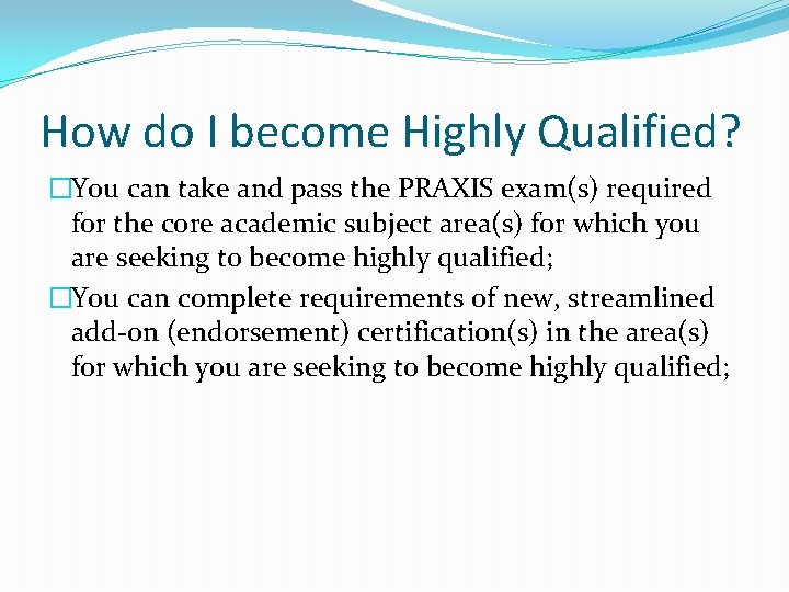 How do I become Highly Qualified? �You can take and pass the PRAXIS exam(s)