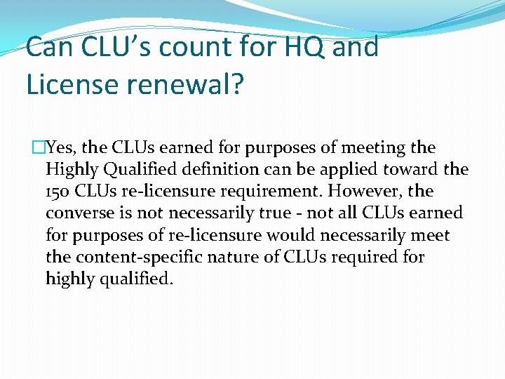 Can CLU’s count for HQ and License renewal? �Yes, the CLUs earned for purposes