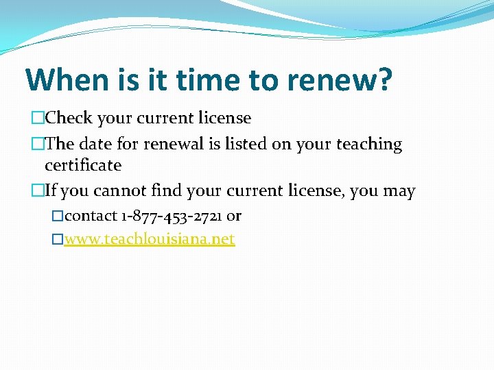 When is it time to renew? �Check your current license �The date for renewal