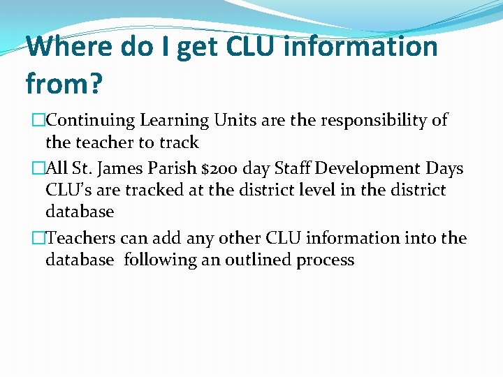 Where do I get CLU information from? �Continuing Learning Units are the responsibility of