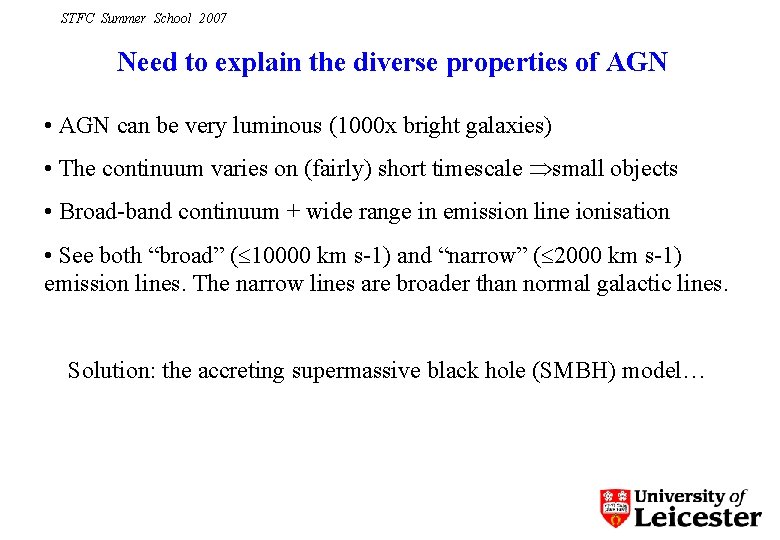 STFC Summer School 2007 Need to explain the diverse properties of AGN • AGN