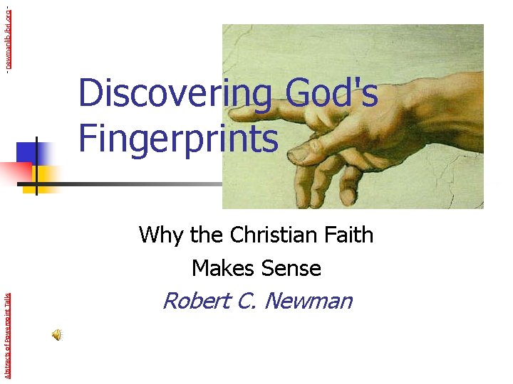 - newmanlib. ibri. org - Discovering God's Fingerprints Abstracts of Powerpoint Talks Why the