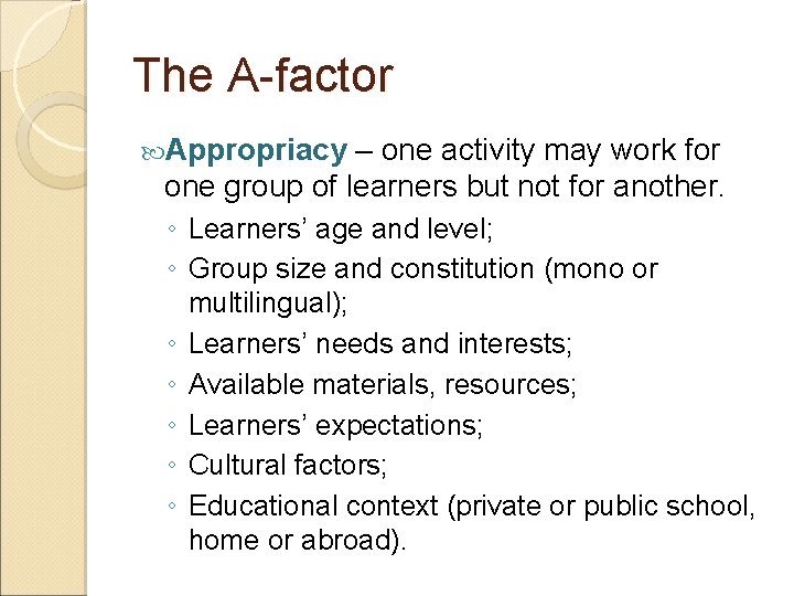 The A-factor Appropriacy – one activity may work for one group of learners but