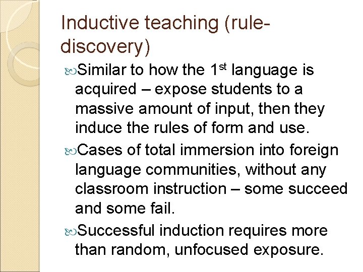 Inductive teaching (rulediscovery) Similar to how the 1 st language is acquired – expose