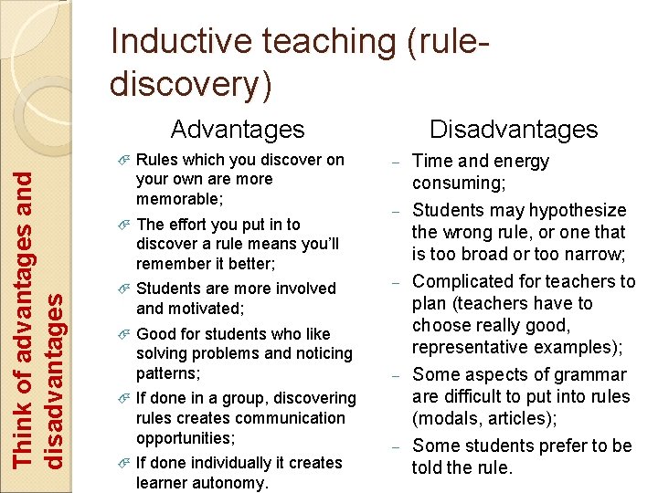 Inductive teaching (rulediscovery) Think of advantages and disadvantages Advantages Rules which you discover on