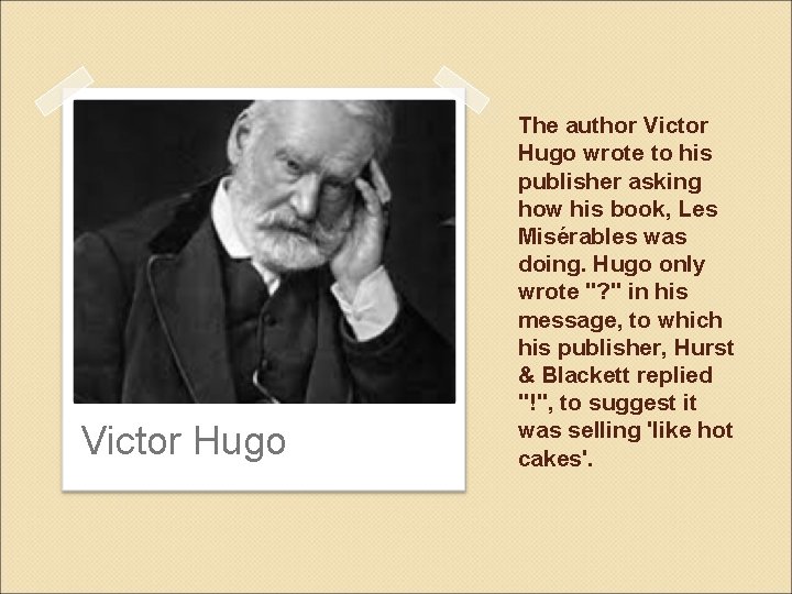 Victor Hugo The author Victor Hugo wrote to his publisher asking how his book,