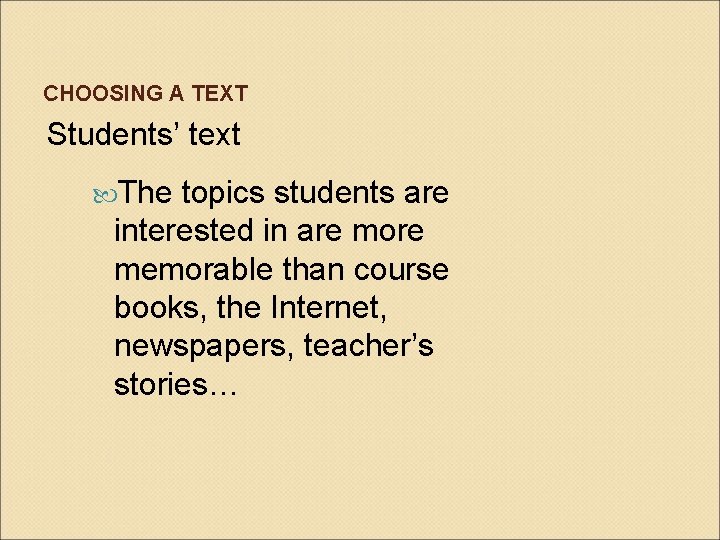 CHOOSING A TEXT Students’ text The topics students are interested in are more memorable