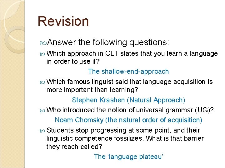Revision Answer the following questions: Which approach in CLT states that you learn a