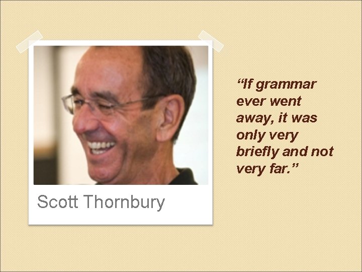 “If grammar ever went away, it was only very briefly and not very far.