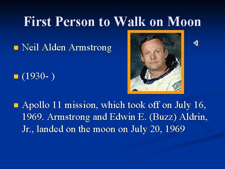 First Person to Walk on Moon n Neil Alden Armstrong n (1930 - )