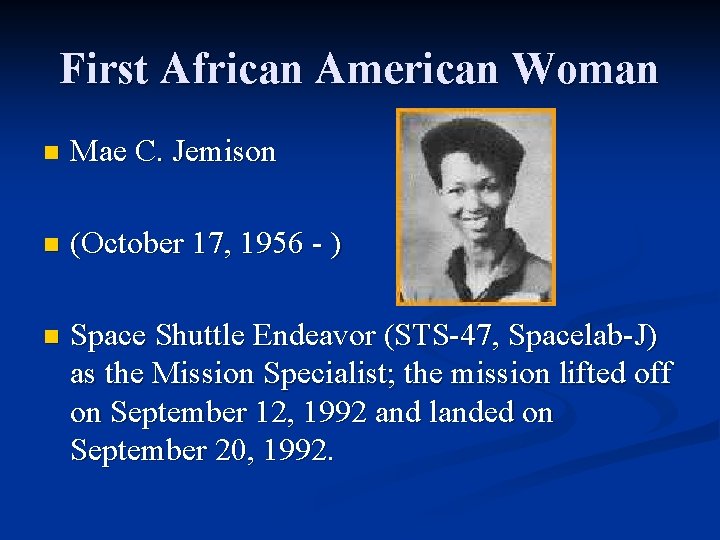 First African American Woman n Mae C. Jemison n (October 17, 1956 - )