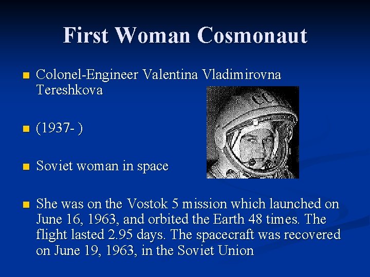 First Woman Cosmonaut n Colonel-Engineer Valentina Vladimirovna Tereshkova n (1937 - ) n Soviet
