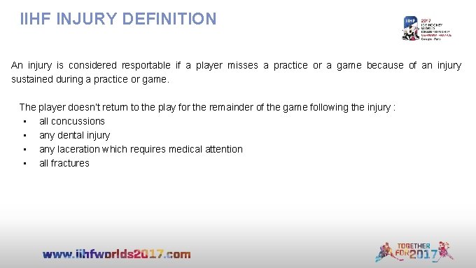IIHF INJURY DEFINITION An injury is considered resportable if a player misses a practice