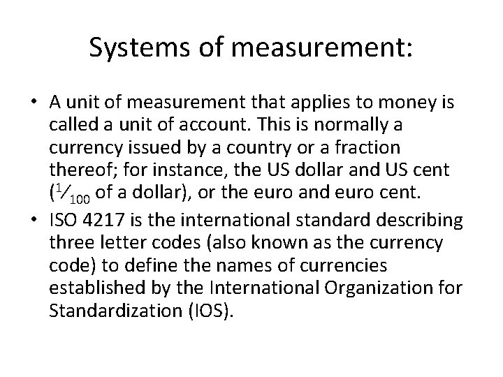 Systems of measurement: • A unit of measurement that applies to money is called Systems of measurement: • A unit of measurement that applies to money is called