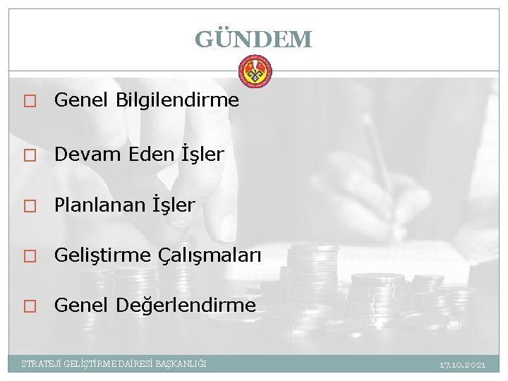 GÜNDEM � Genel Bilgilendirme � Devam Eden İşler � Planlanan İşler � Geliştirme Çalışmaları