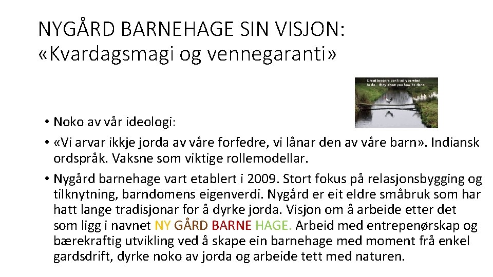 NYGÅRD BARNEHAGE SIN VISJON: «Kvardagsmagi og vennegaranti» • Noko av vår ideologi: • «Vi