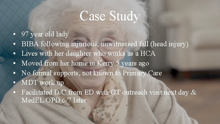 Case Study • • 97 year old lady BIBA following injurious, unwitnessed fall (head