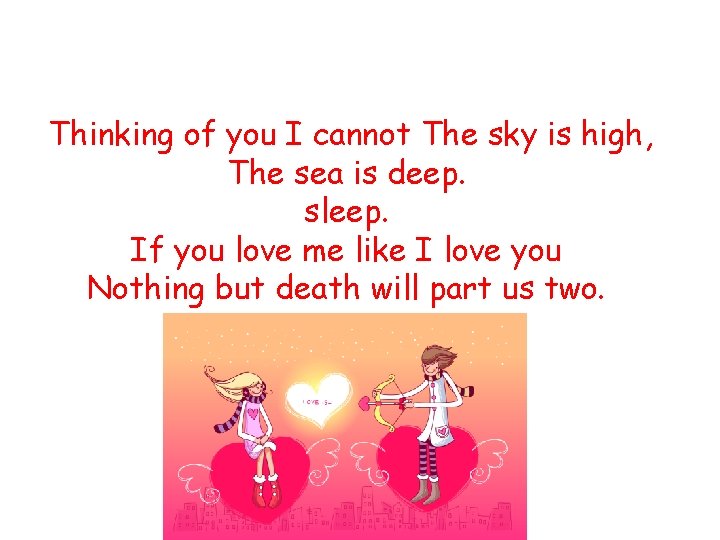 Thinking of you I cannot The sky is high, The sea is deep. sleep.