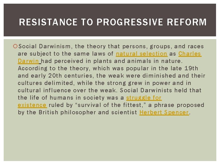 RESISTANCE TO PROGRESSIVE REFORM Social Darwinism, theory that persons, groups, and races are subject