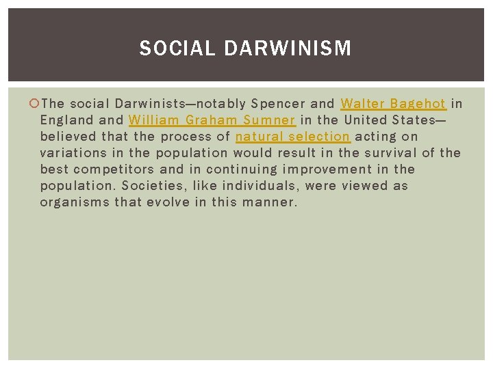 SOCIAL DARWINISM The social Darwinists—notably Spencer and Walter Bagehot in England William Graham Sumner