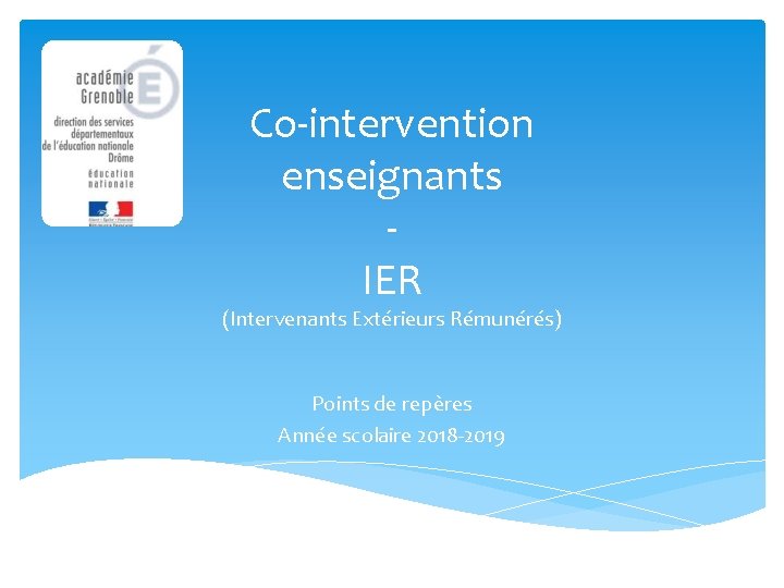 Co-intervention enseignants IER (Intervenants Extérieurs Rémunérés) Points de repères Année scolaire 2018 -2019 