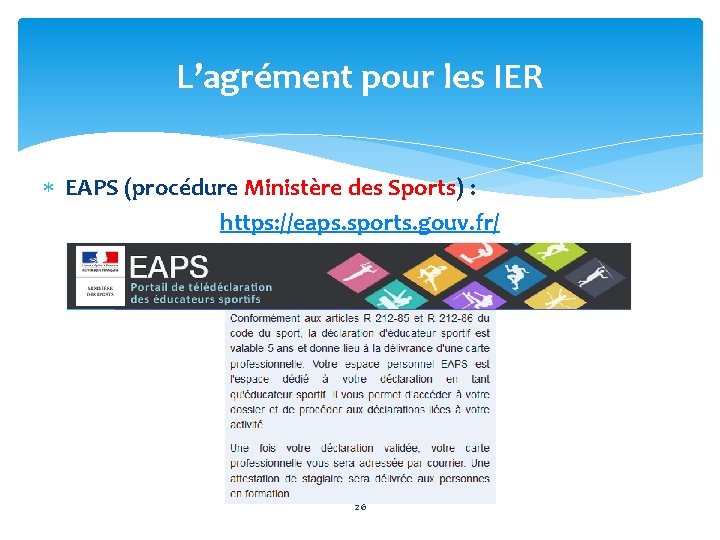 L’agrément pour les IER EAPS (procédure Ministère des Sports) : https: //eaps. sports. gouv.