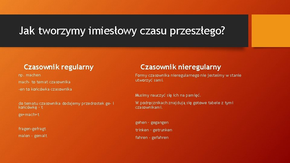 Jak tworzymy imiesłowy czasu przeszłego? Czasownik regularny np. machen mach- to temat czasownika Czasownik