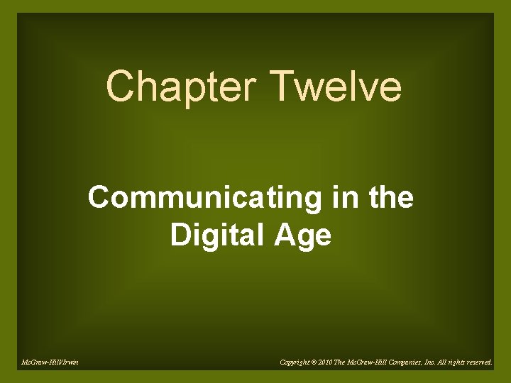 Chapter Twelve Communicating in the Digital Age Mc. Graw-Hill/Irwin Copyright © 2010 The Mc.