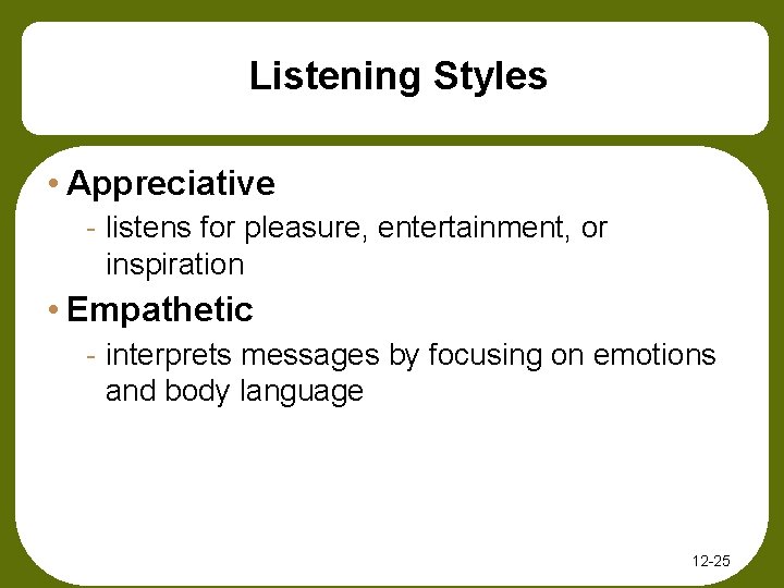 Listening Styles • Appreciative - listens for pleasure, entertainment, or inspiration • Empathetic -