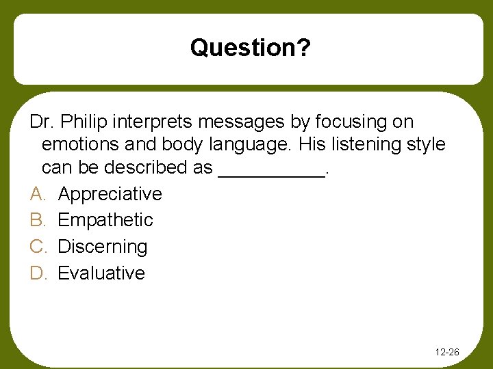 Question? Dr. Philip interprets messages by focusing on emotions and body language. His listening