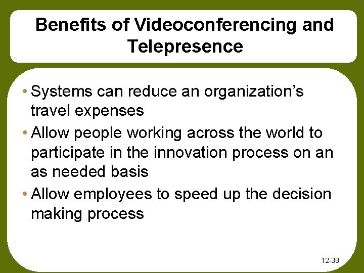 Benefits of Videoconferencing and Telepresence • Systems can reduce an organization’s travel expenses •