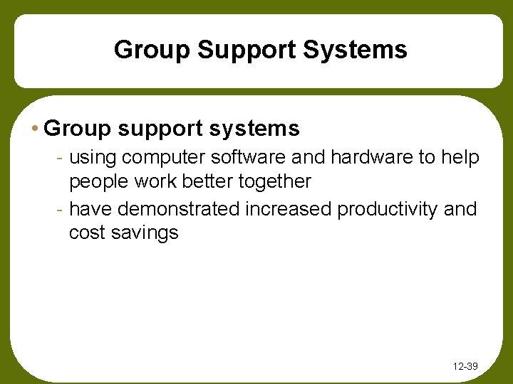 Group Support Systems • Group support systems - using computer software and hardware to