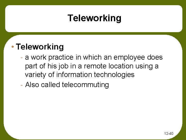 Teleworking • Teleworking - a work practice in which an employee does part of