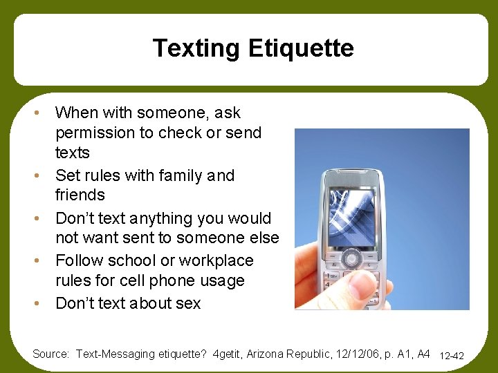 Texting Etiquette • When with someone, ask permission to check or send texts •
