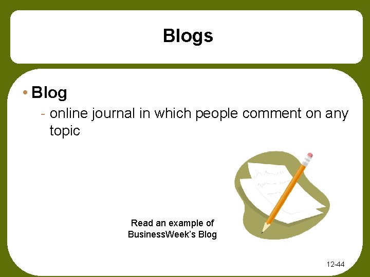 Blogs • Blog - online journal in which people comment on any topic Read