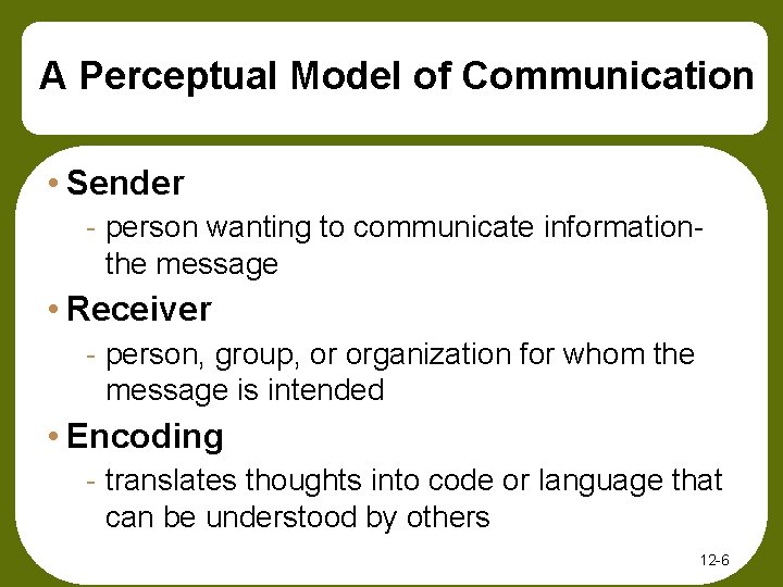 A Perceptual Model of Communication • Sender - person wanting to communicate informationthe message