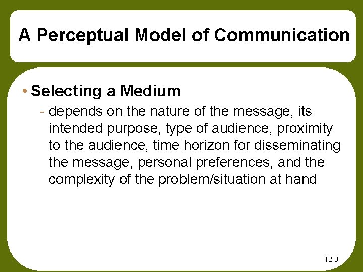 A Perceptual Model of Communication • Selecting a Medium - depends on the nature
