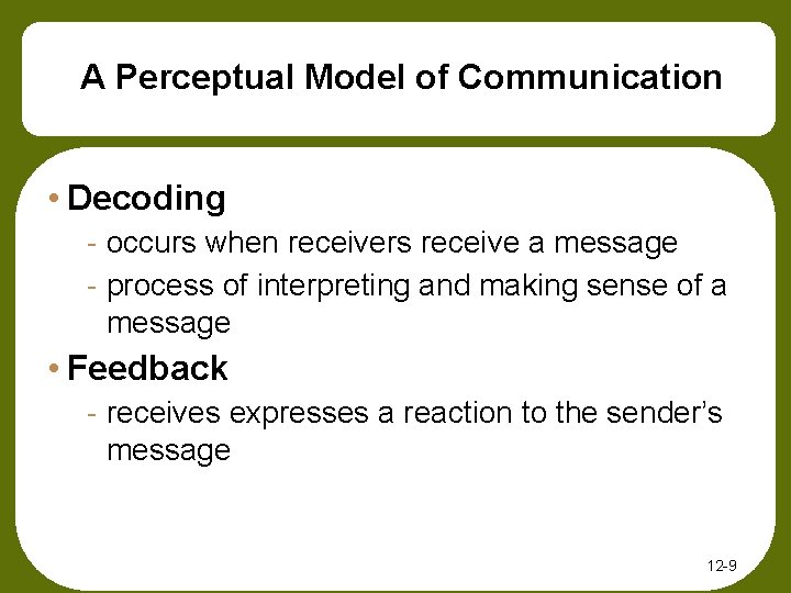 A Perceptual Model of Communication • Decoding - occurs when receivers receive a message