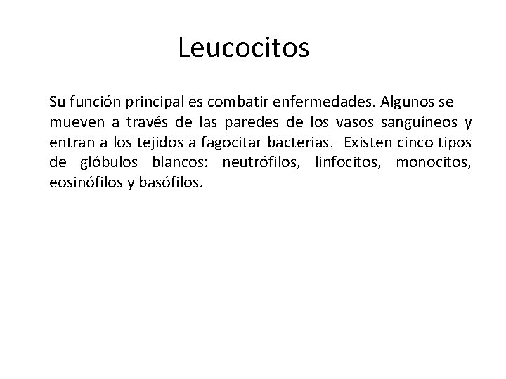Leucocitos Su función principal es combatir enfermedades. Algunos se mueven a través de las