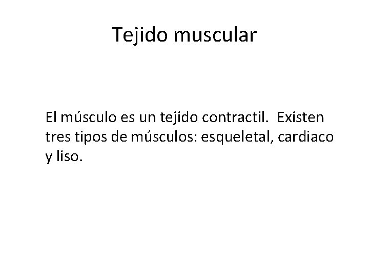 Tejido muscular El músculo es un tejido contractil. Existen tres tipos de músculos: esqueletal,