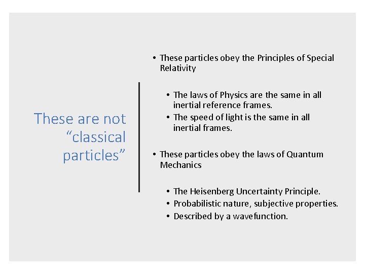  • These particles obey the Principles of Special Relativity These are not “classical