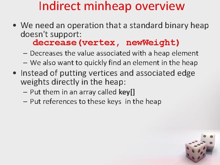 Indirect minheap overview • We need an operation that a standard binary heap doesn't