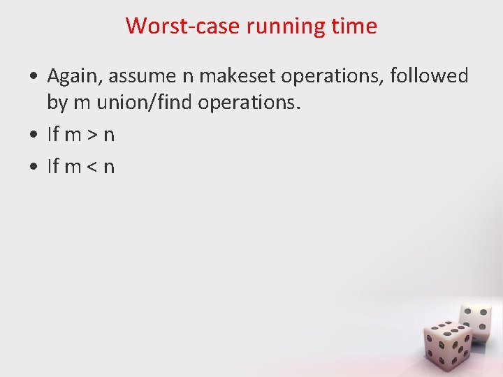 Worst-case running time • Again, assume n makeset operations, followed by m union/find operations.